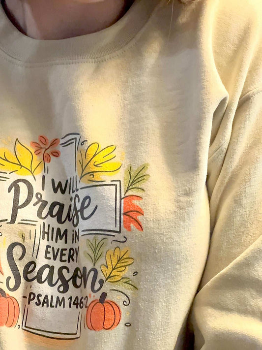 I Will Praise Him in Every Season Sweatshirt - Holy Looks