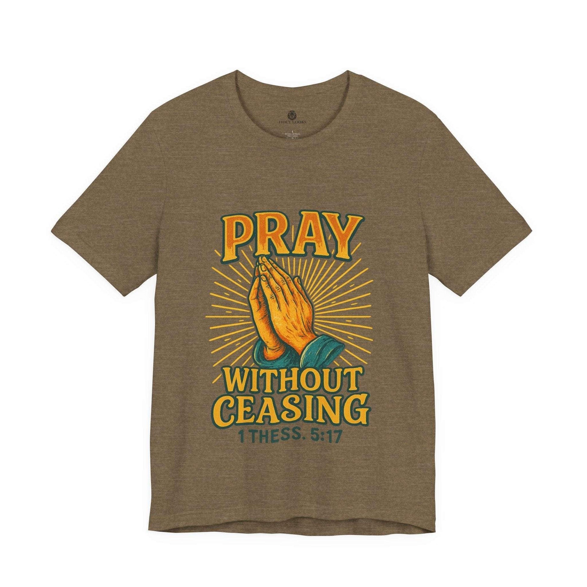 Pray Without Ceasing Tee – 1 Thess. 5:17 - Holy Looks