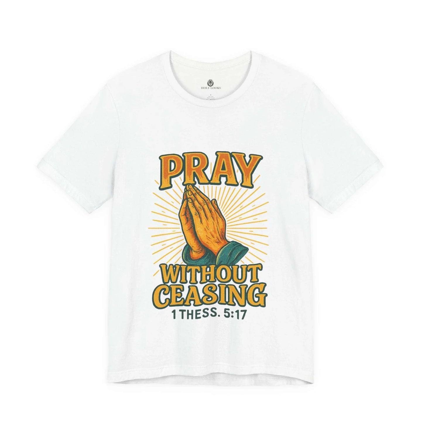 Pray Without Ceasing Tee – 1 Thess. 5:17 - Holy Looks