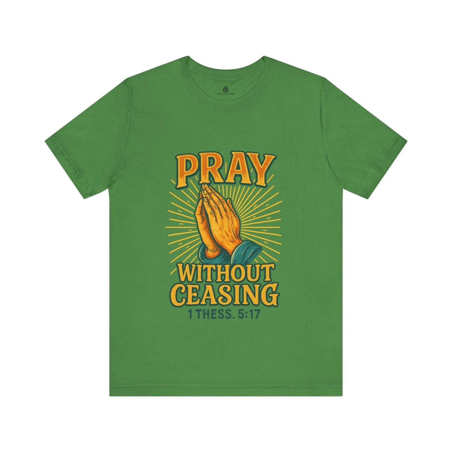 Pray Without Ceasing Tee – 1 Thess. 5:17 - Holy Looks