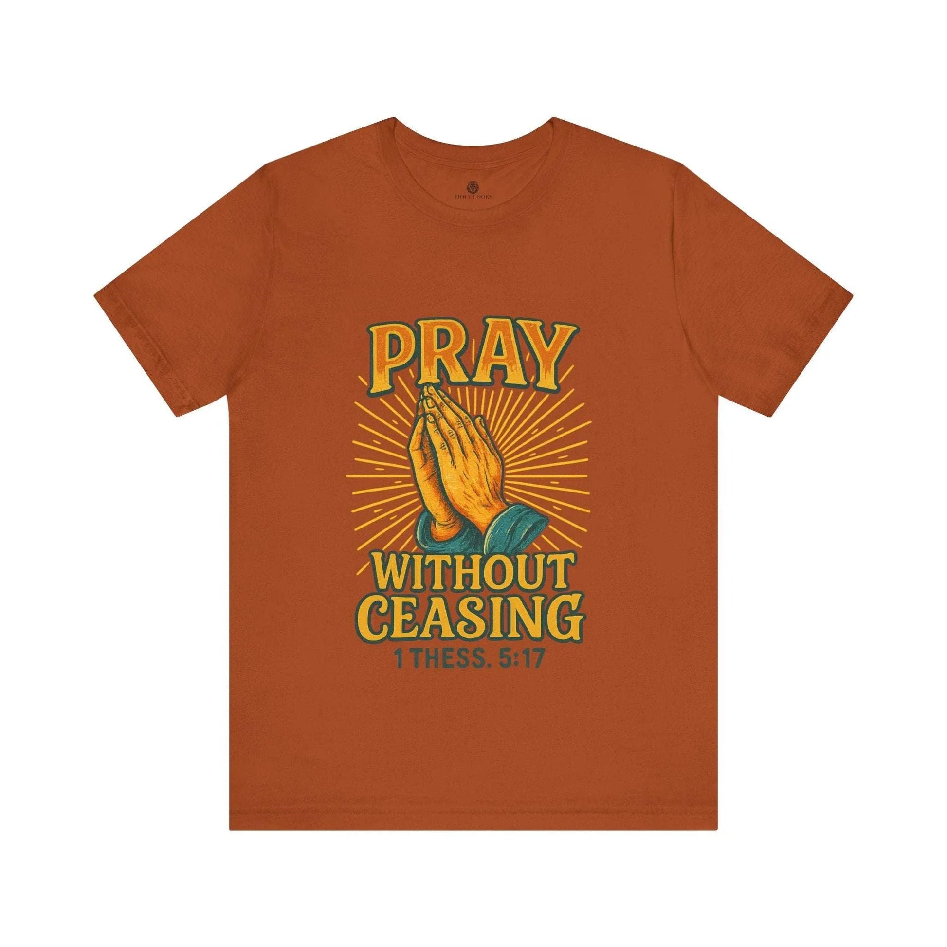 Pray Without Ceasing Tee – 1 Thess. 5:17 - Holy Looks