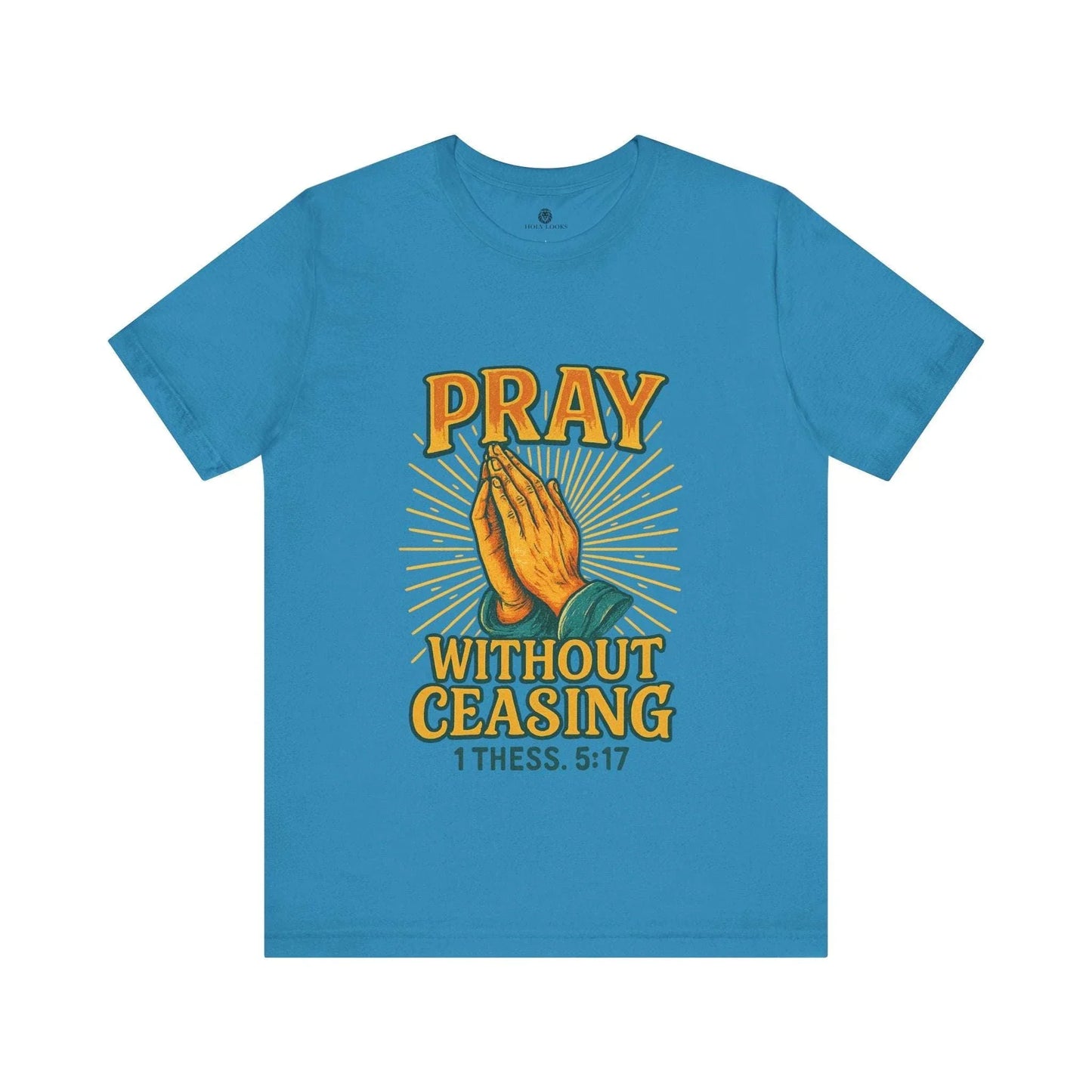 Pray Without Ceasing Tee – 1 Thess. 5:17 - Holy Looks
