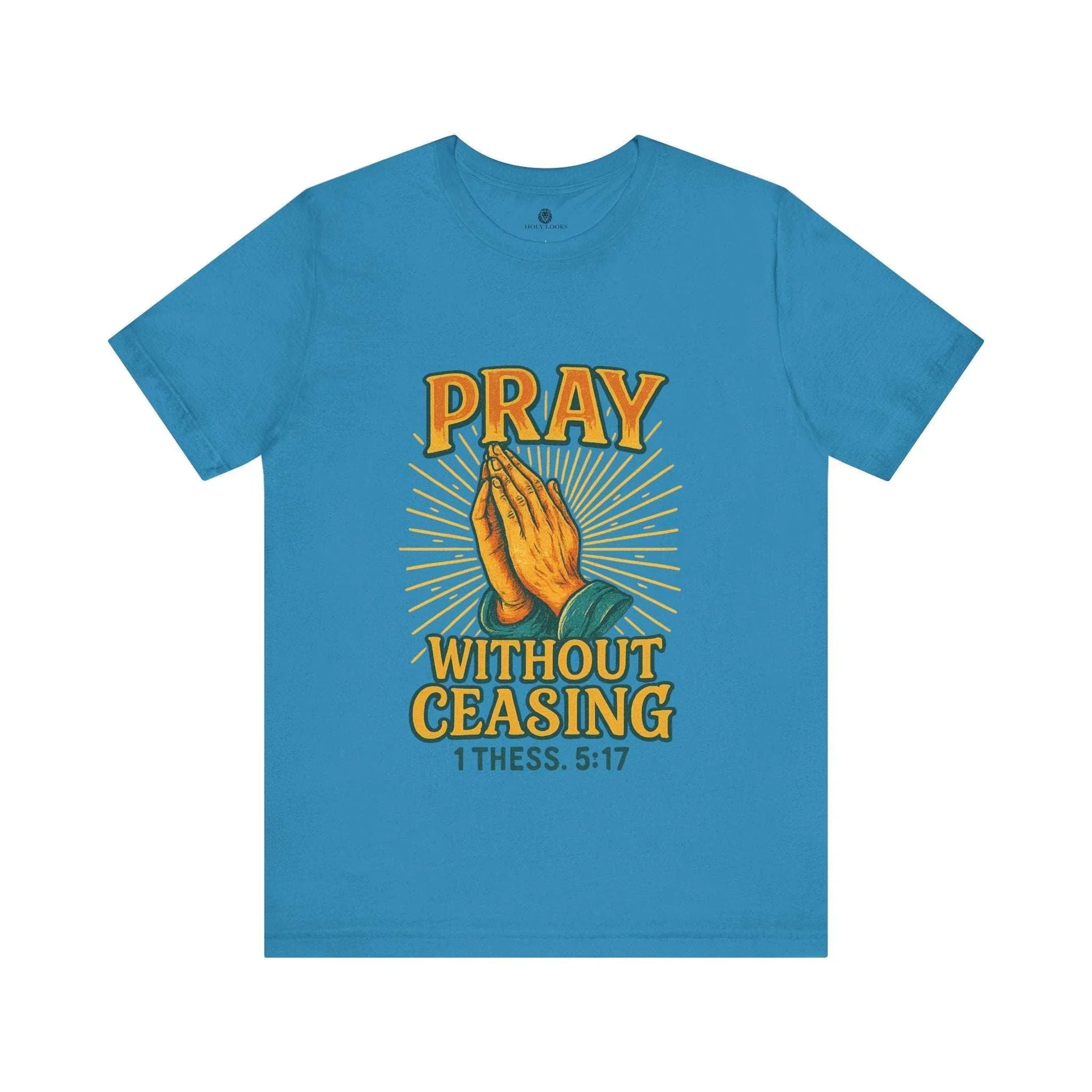Pray Without Ceasing Tee – 1 Thess. 5:17 - Holy Looks
