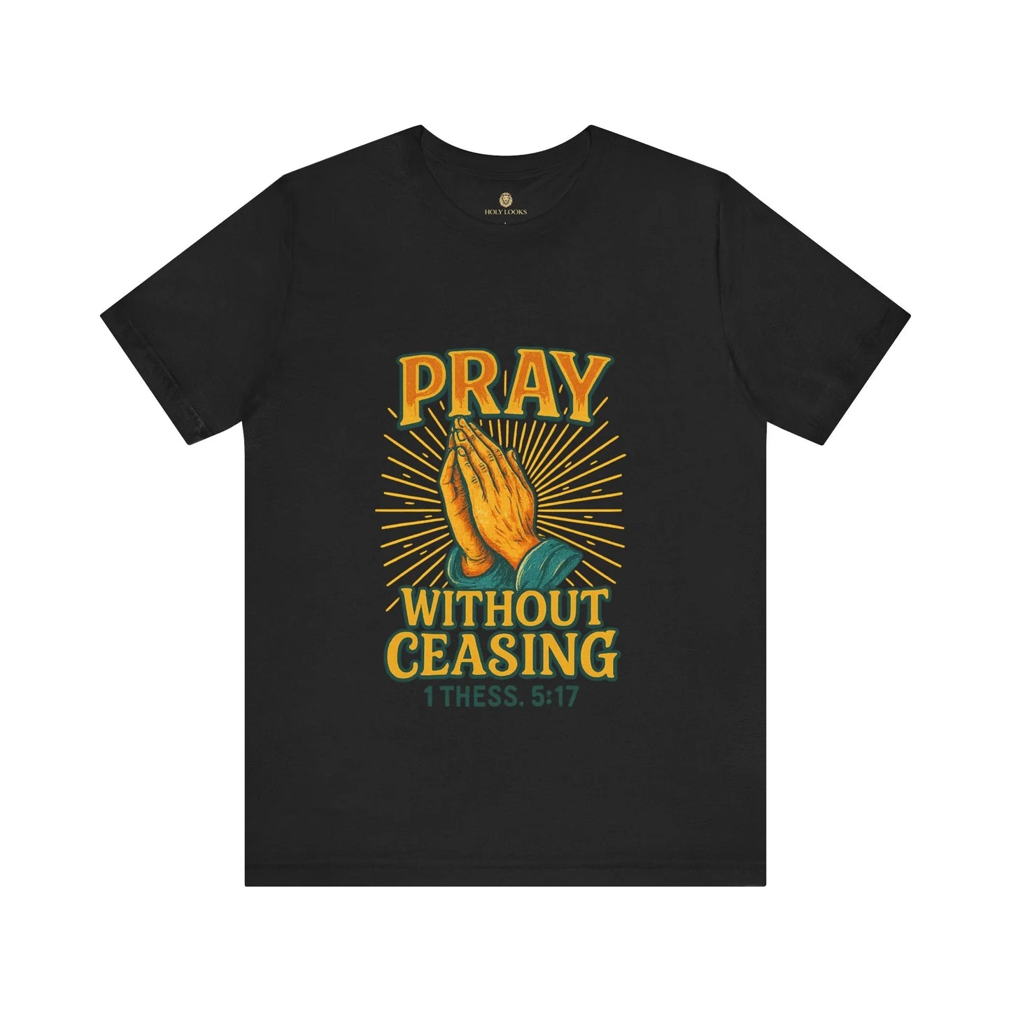 Pray Without Ceasing Tee – 1 Thess. 5:17 - Holy Looks