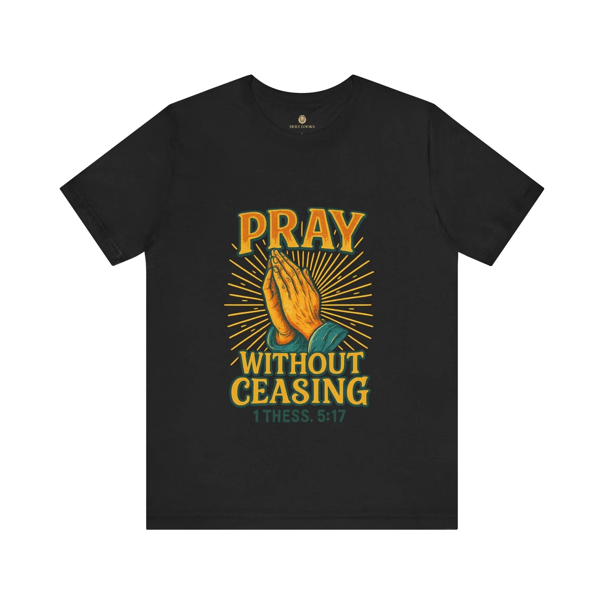 Pray Without Ceasing Tee – 1 Thess. 5:17 - Holy Looks