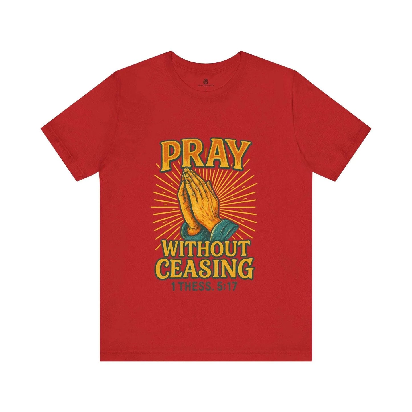 Pray Without Ceasing Tee – 1 Thess. 5:17 - Holy Looks