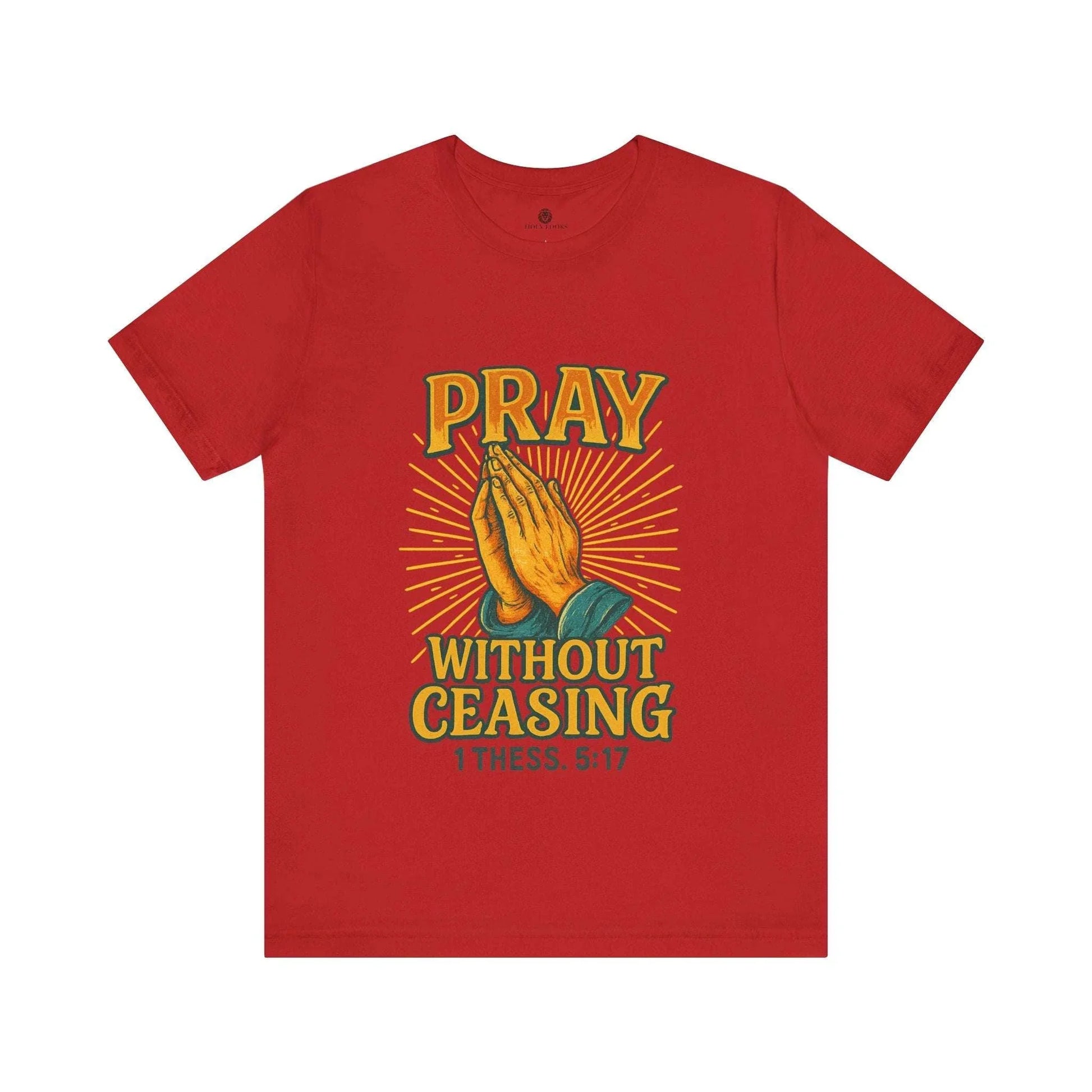 Pray Without Ceasing Tee – 1 Thess. 5:17 - Holy Looks